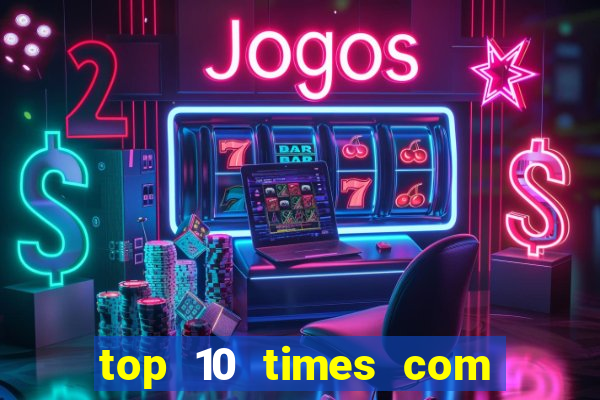 top 10 times com mais gols no mundo